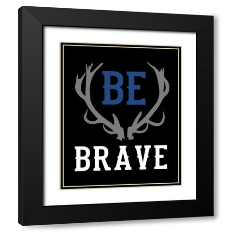 Be Brave Black Modern Wood Framed Art Print with Double Matting by Robinson, Tamara