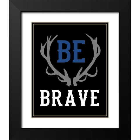 Be Brave Black Modern Wood Framed Art Print with Double Matting by Robinson, Tamara
