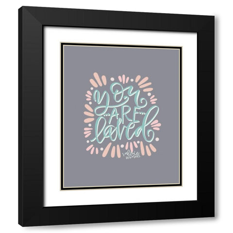 You Are Loved Black Modern Wood Framed Art Print with Double Matting by Wieners, Valerie