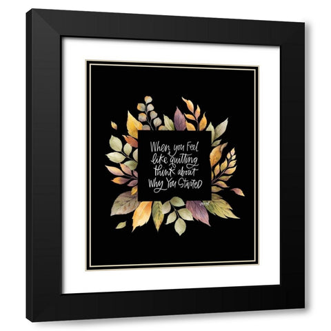 When You Feel Like Quitting Black Modern Wood Framed Art Print with Double Matting by Wieners, Valerie