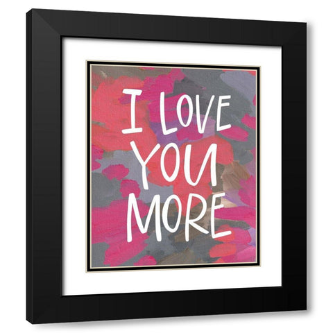 I Love You More Black Modern Wood Framed Art Print with Double Matting by Wieners, Valerie