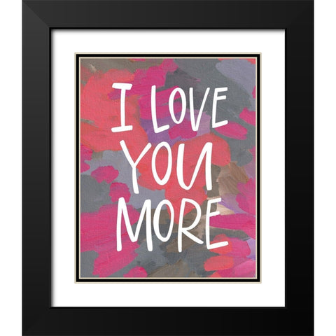 I Love You More Black Modern Wood Framed Art Print with Double Matting by Wieners, Valerie