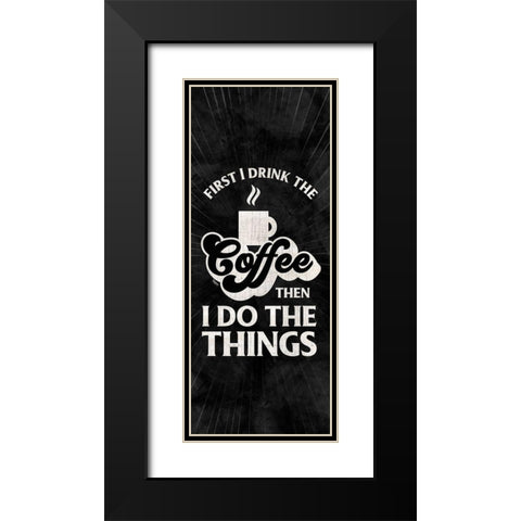 Coffee Humor vertical black II-First I Drink Black Modern Wood Framed Art Print with Double Matting by Reed, Tara