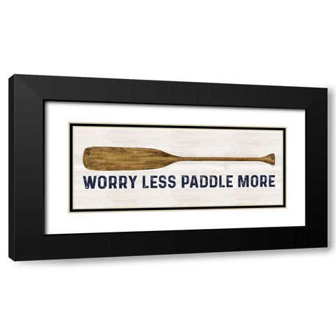Less Talk More Fishing panel I-Paddle More Black Modern Wood Framed Art Print with Double Matting by Reed, Tara
