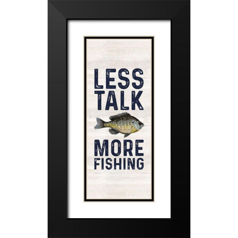 Less Talk More Fishing vertical II-Fishing Black Modern Wood Framed Art Print with Double Matting by Reed, Tara