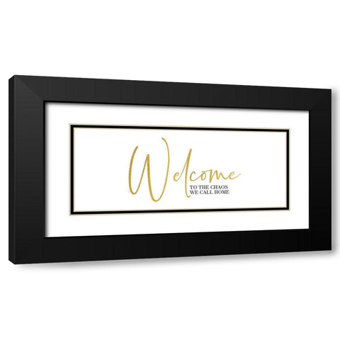 Sentiment Art panel V-Welcome Chaos Black Modern Wood Framed Art Print with Double Matting by Reed, Tara