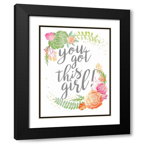You Got This Girl! Black Modern Wood Framed Art Print with Double Matting by Coleman, Joan