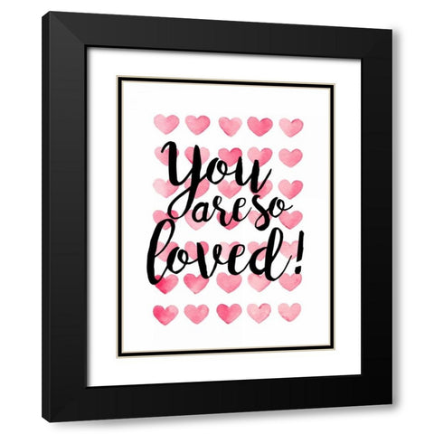 You Are So Loved! Black Modern Wood Framed Art Print with Double Matting by Coleman, Joan