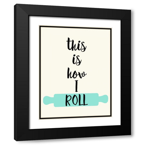 This IS How I Roll Black Modern Wood Framed Art Print with Double Matting by Z Studio