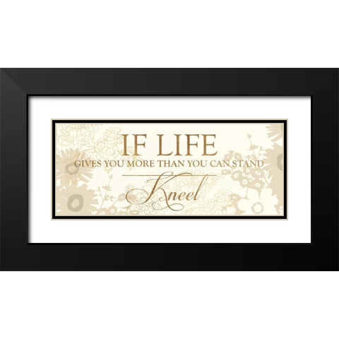 IF LIFE GIVES YOU MORE THAN YOU CAN STAND Black Modern Wood Framed Art Print with Double Matting by Dos Santos, Bella