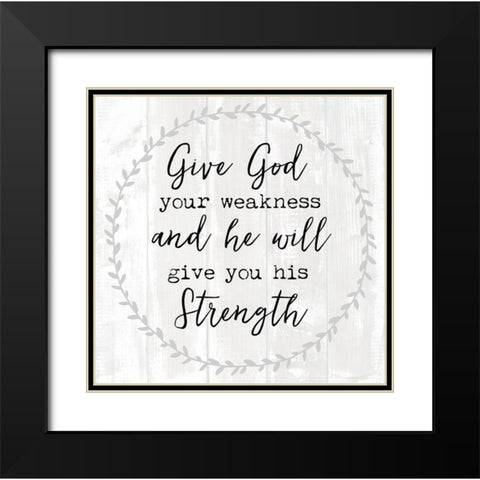 Give God Your Weakness Black Modern Wood Framed Art Print with Double Matting by Dos Santos, Bella
