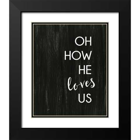 Oh How He Loves Us Black Modern Wood Framed Art Print with Double Matting by Dos Santos, Bella