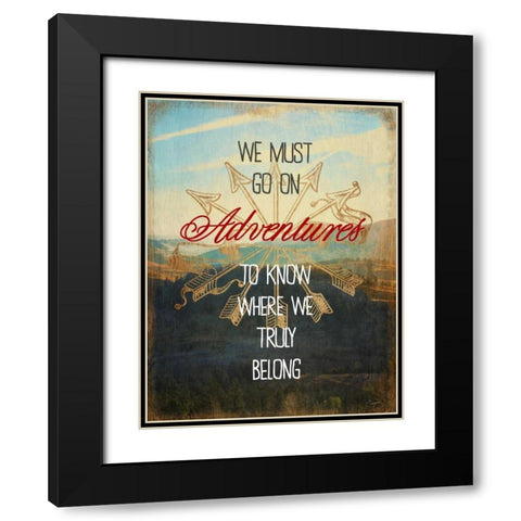 We Must Go On Adventures Black Modern Wood Framed Art Print with Double Matting by Taylor, Evangeline