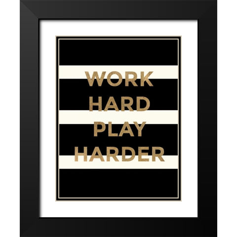 Work Hard, Play Harder Black Modern Wood Framed Art Print with Double Matting by Taylor, Evangeline