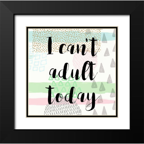 I Cant Adult Taday Black Modern Wood Framed Art Print with Double Matting by Taylor, Evangeline