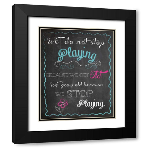 WE DO NOT STOP PLAYING Black Modern Wood Framed Art Print with Double Matting by Ballantyne, Piper
