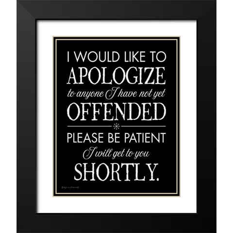 I Apologize Black Modern Wood Framed Art Print with Double Matting by Marrott, Stephanie