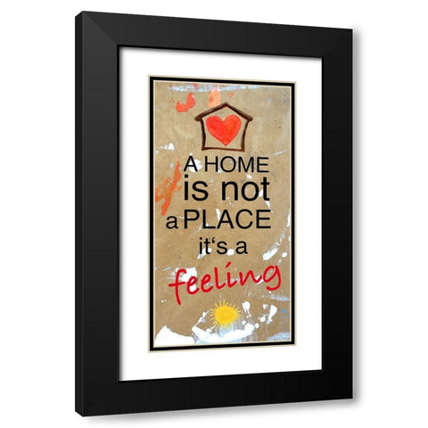 A Home is not a Place its a feeling Black Modern Wood Framed Art Print with Double Matting by Holzner, Renate