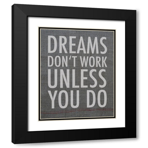 Dreams dont work unless you do Black Modern Wood Framed Art Print with Double Matting by Holzner, Renate