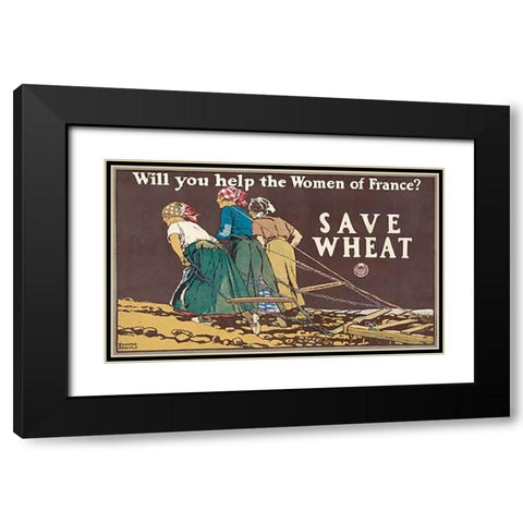 Will You Help the Women of France? Save Wheat, 1918 Black Modern Wood Framed Art Print with Double Matting by Penfield, Edward