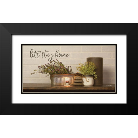 Lets Stay Home Black Modern Wood Framed Art Print with Double Matting by Boyer, Susie