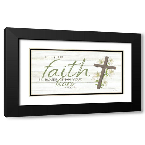 Let Your Faith Be Bigger Than Your Fears Black Modern Wood Framed Art Print with Double Matting by Boyer, Susie
