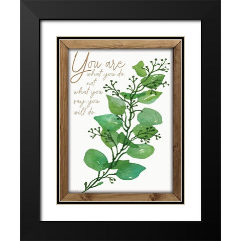 You Are What You Do Black Modern Wood Framed Art Print with Double Matting by Jacobs, Cindy