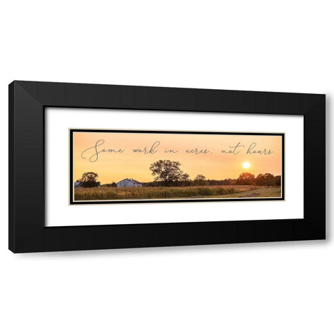 Some Work in Acres-Not Hours Black Modern Wood Framed Art Print with Double Matting by Quillen, Donnie