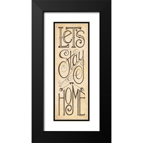 Lets Stay Home Black Modern Wood Framed Art Print with Double Matting by Strain, Deb