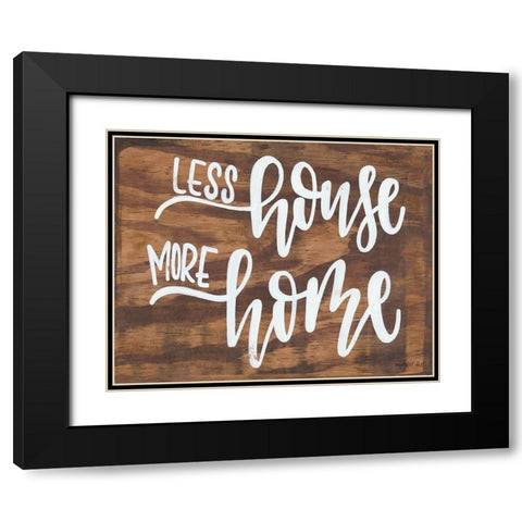 Less House More Home Black Modern Wood Framed Art Print with Double Matting by Imperfect Dust