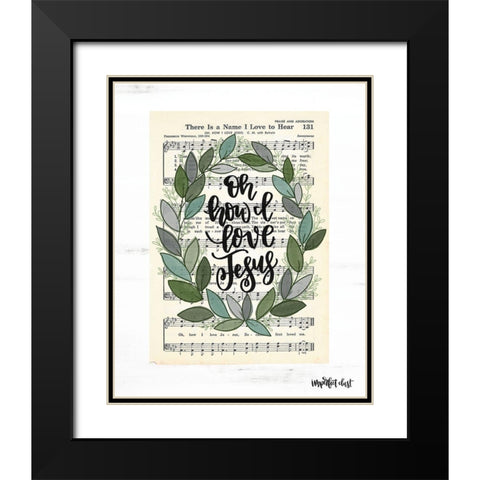 Oh How I Love Jesus Black Modern Wood Framed Art Print with Double Matting by Imperfect Dust