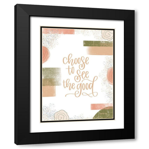 Choose to See the Good Black Modern Wood Framed Art Print with Double Matting by Imperfect Dust
