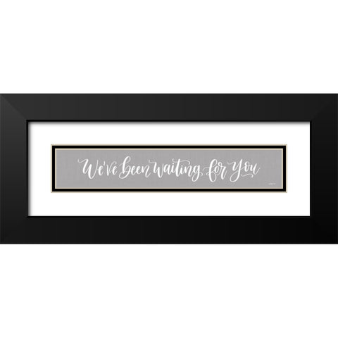 Weve Been Waiting For You Black Modern Wood Framed Art Print with Double Matting by Imperfect Dust