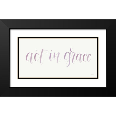 Act in Grace Black Modern Wood Framed Art Print with Double Matting by Imperfect Dust