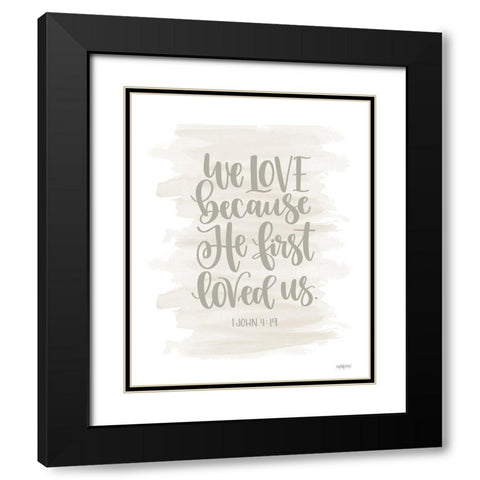 We Love Because He First Loved Us Black Modern Wood Framed Art Print with Double Matting by Imperfect Dust