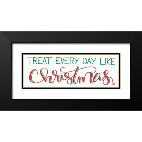 Treat Everyday Like Christmas Black Modern Wood Framed Art Print with Double Matting by Fearfully Made Creations