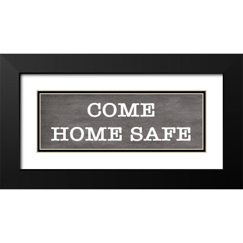 Come Home Safe    Black Modern Wood Framed Art Print with Double Matting by Fearfully Made Creations