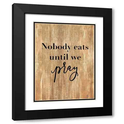 Nobody Eats Until We Pray Black Modern Wood Framed Art Print with Double Matting by Fearfully Made Creations