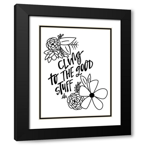 Cling to the Good Stuff Black Modern Wood Framed Art Print with Double Matting by Barrett, Erin