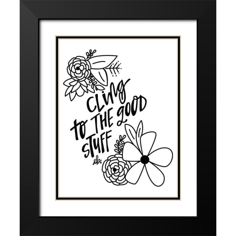 Cling to the Good Stuff Black Modern Wood Framed Art Print with Double Matting by Barrett, Erin