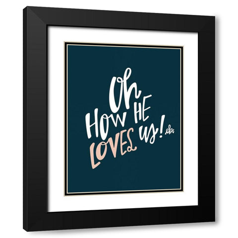Oh How He Loves Us Black Modern Wood Framed Art Print with Double Matting by Barrett, Erin