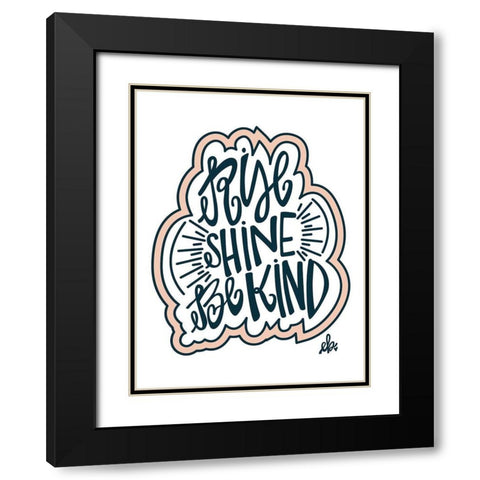 Rise Shine Be Kind Black Modern Wood Framed Art Print with Double Matting by Barrett, Erin