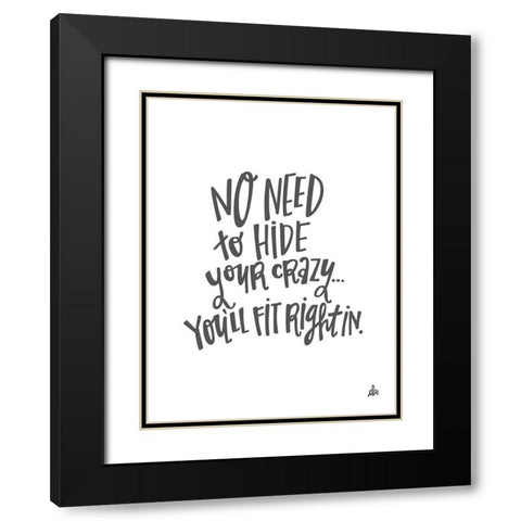 No Need to Hide Your Crazy Black Modern Wood Framed Art Print with Double Matting by Barrett, Erin