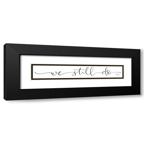 We Still Do Black Modern Wood Framed Art Print with Double Matting by Hollihocks Art