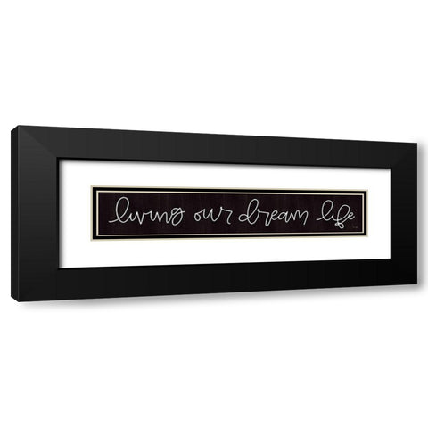 Living Our Dream Life Black Modern Wood Framed Art Print with Double Matting by Jaxn Blvd.