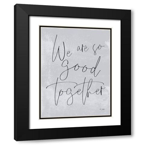 We Are So Good Together Black Modern Wood Framed Art Print with Double Matting by Jaxn Blvd.