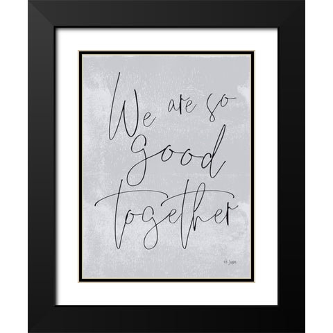 We Are So Good Together Black Modern Wood Framed Art Print with Double Matting by Jaxn Blvd.
