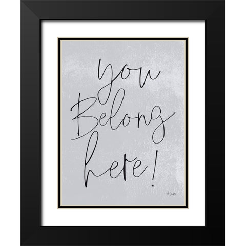 You Belong Here! Black Modern Wood Framed Art Print with Double Matting by Jaxn Blvd.