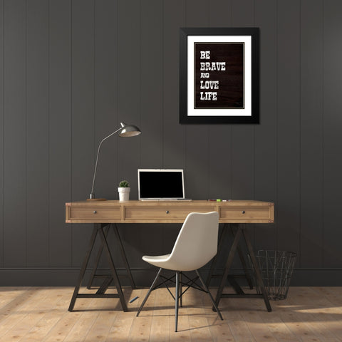 Be Brave and Love Life Black Modern Wood Framed Art Print with Double Matting by Jaxn Blvd.