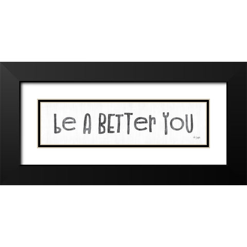 Be a Better You Black Modern Wood Framed Art Print with Double Matting by Jaxn Blvd.